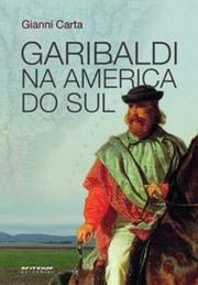 Garibaldi na América do Sul: O mito do gaúcho
