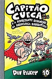 Capitão Cueca e a revoltante revanche da Robocueca Radioativa: 10 