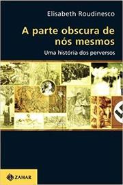 A parte obscura de nós mesmos: Uma história dos perversos