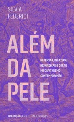 Além da pele: repensar, refazer e reivindicar o corpo no capitalismo contemporâneo