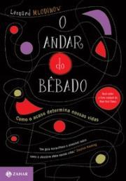 O andar do bêbado: como o acaso determina nossas vidas