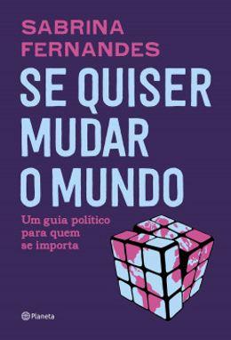 Se quiser mudar o mundo: Um guia político para quem se importa