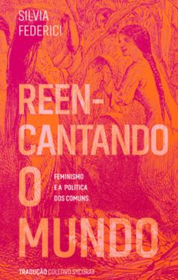 Reencantando o mundo: feminismo e a política dos comuns