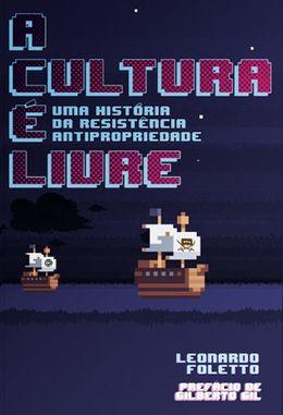 A cultura é livre: uma história da resistência antipropriedade