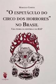 "O espetáculo do circo dos horrores" no Brasil: Uma teoria da História e do Rap