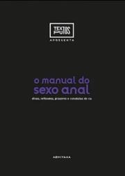 O manual do sexo anal: dicas, reflexões, prazeres e condutas do cu