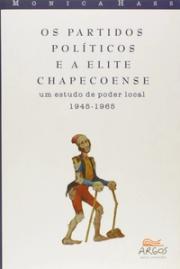 Os partidos políticos e a elite chapecoense: um estudo de poder local (1945-1965)