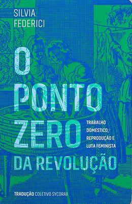 O ponto zero da revolução: Trabalho doméstico, reprodução e luta feminista