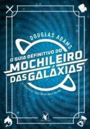 O guia definitivo do Mochileiro das Galáxias (A trilogia de cinco em um volume único)