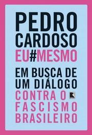 Pedro Cardoso eu mesmo: Em busca de um diálogo contra o fascismo brasileiro