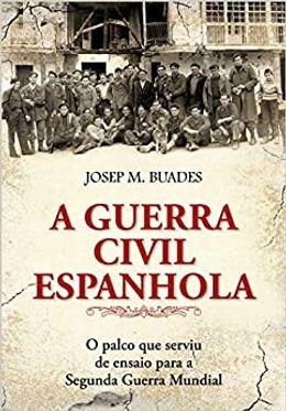 A guerra civil espanhola: O Palco que Serviu de Ensaio Para a Segunda Guerra Mundial