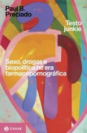 Testo Junkie: Sexo, drogas e biopolítica na era farmacopornográfica