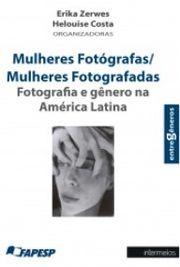 Mulheres Fotógrafas/Mulheres Fotografadas: Fotografia e gênero na América Latina