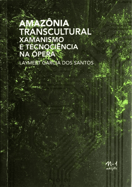 Amazônia transcultural: xamanismo e tecnociência na ópera