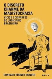 O discreto charme da magistocracia: vícios e disfarces do judiciário brasileiro