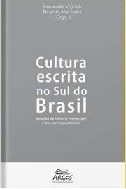Cultura escrita no Sul do Brasil: estudos de história intelectual e das correspondências