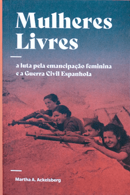 Mulheres Livres: a luta pela emancipação feminina e a Guerra Civil Espanhola