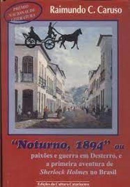 Noturno, 1894 - ou paixões e guerra em Desterro, e a primeira aventura de Sherlock Holmes no Brasil