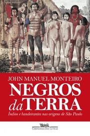 Negros da Terra: Índios e bandeirantes nas origens de São Paulo