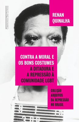 Contra a moral e os bons costumes: A ditadura e a repressão à comunidade LGBT