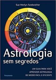 Astrologia sem segredos: Um guia para você aprender astrologia de modo fácil e eficiente